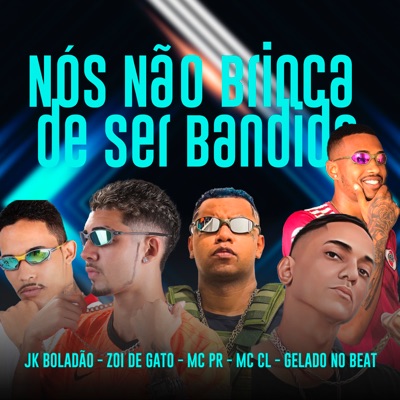 Nós Não Brinca de Ser Bandido (feat. MC PR, Gelado No Beat & Mc CL) - Single