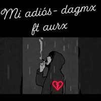 Mi Adiós (feat. Aurx) - Single - Dagmx
