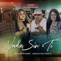 Nada Sin Ti (feat. Haz Llover Band & Zoraida Sanjuanelo) - Single - RAUDE El Evangelista