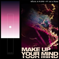 MAKE UP YOUR MIND (feat. Jst a Rose) [Radio Edit] - Single - SŌLAL & RØRE