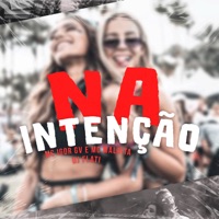 Na Intençâo - Single - Mc Igor Gv, Mc Maldita & DJ FLATI