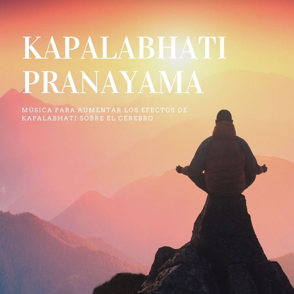 Kapalabhati Pranayama - Música para Aumentar los Efectos de Kapalabhati sobre el Cerebro