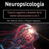 Neuropsicología: Ciencia cognitiva y dominio de la mente subconsciente (2 en 1) - Marcio Ortíz & Miguel Vaquero