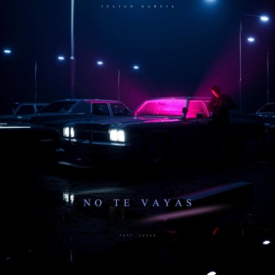 No Te Vayas (feat. Lucas Martinez) - Single