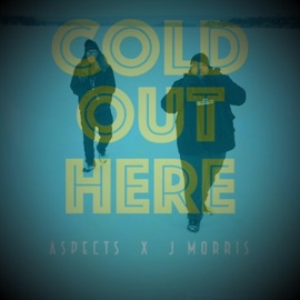 Cold Out Here Aspects & J Morris