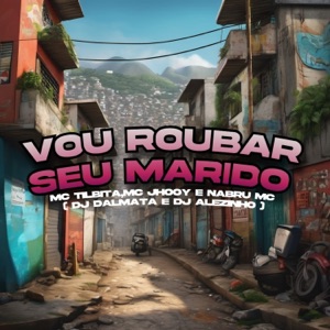 Vou Roubar Seu Marido (feat. DJ Dalmata & MC Jhooy)