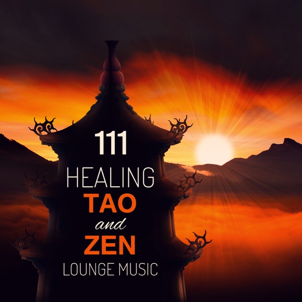 111 Healing Tao and Zen Lounge Music - Meditation and Relaxation Oasis, Buddhist Spirit, New Age and Nature Sounds Ambient, Waves, Birds in Garden and Forest