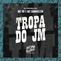 Tropa do Jm - Single - Mc Rd, MC Dannielzin & DJ Ronaldo