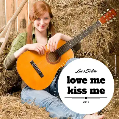 Love Me, Kiss Me - Single - Luis Silva