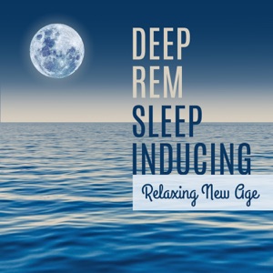 Deep Rem Sleep Inducing: Relaxing New Age, Calm Nature Sounds and Instrumental Background Music for Meditation & Reduce Stress