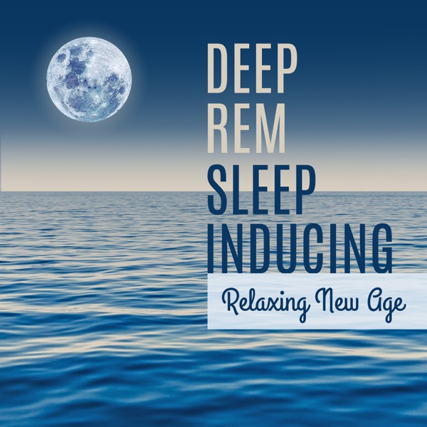 Deep Rem Sleep Inducing: Relaxing New Age, Calm Nature Sounds and Instrumental Background Music for Meditation & Reduce Stress