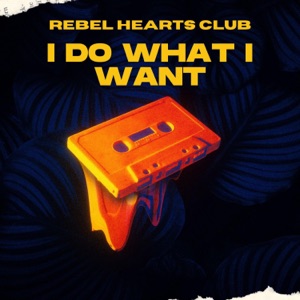 Rebel Hearts Club - I Do What I Want - 排舞 音樂