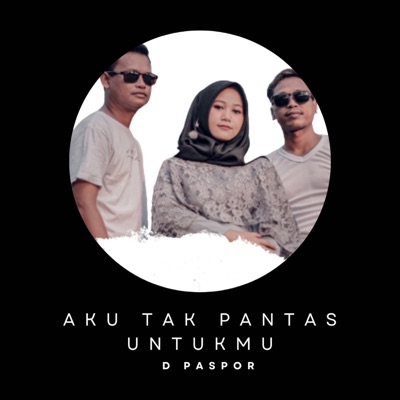 Song - Aku Tak Pantas Untukmu (Indonesia) - D Paspor