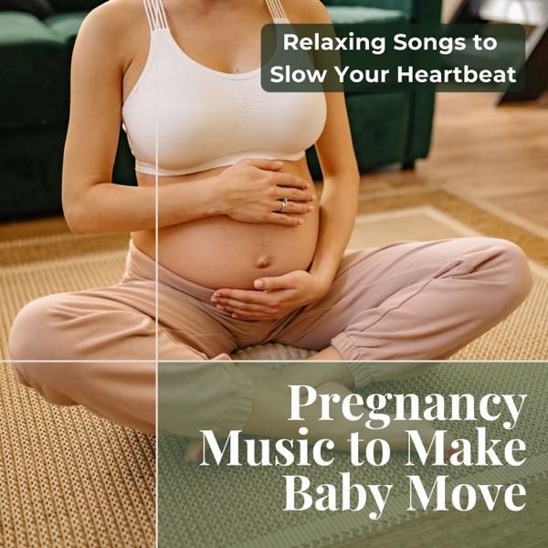 Pregnancy Music to Make Baby Move - Relaxing Songs to Slow Your Heartbeat