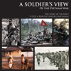 A SOLDIER’S VIEW of the Vietnam War: The story of Victor 4 V COY, 6 RAR/NZ (ANZAC) Battalion - Victor 4 Company