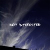 Not Interested - Single