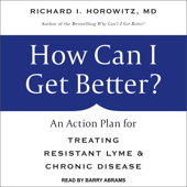 How Can I Get Better? : An Action Plan for Treating Resistant Lyme  Chronic Disease - Richard I. Horowitz MD Cover Art