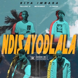Ndisayodlala (feat. MziCardo, C-Fresh & Tallest G) Siya Imbasa