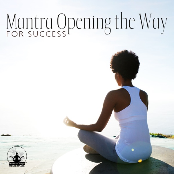 Mantra Opening the Way for Success: Magic Mantra (Health, Wealth, Love, Prosperity, Power), Meditative Mind, Mantra for Money & Business
