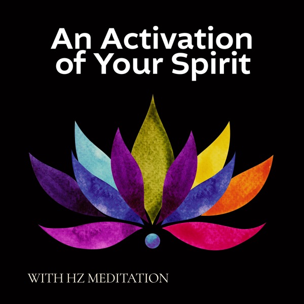 An Activation of Your Spirit with Hz Meditation