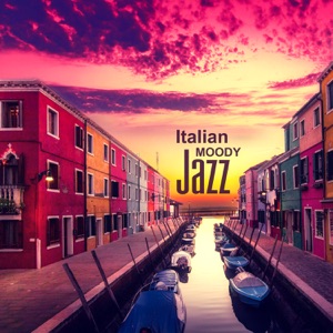 Italian Moody Jazz: Instrumental Relaxing Restaurant Background Music, Jazz Piano Music for Romantic Dinner, Café Rome, Happiness and Comfort Time