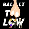 Stream & download Ballz Too Low (feat. Gosha & h1dzyy) - Single