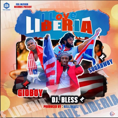 I LOVE LIBERIA, DJ BLESS (feat. GIOBOY & SUGABWOY) - Single