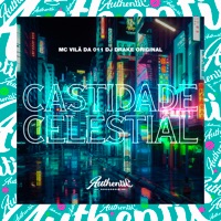 Castidade Celestial - Single - MC VILÃ DA 011 & DJ DRAKE ORIGINAL