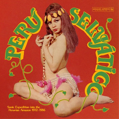 Perú Selvático - Sonic Expedition into the Peruvian Amazon 1972 - 1986 (Analog Africa No.36)