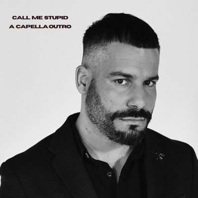 Call Me Stupid (Outro) [A Capella] - Single