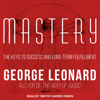 Mastery : The Keys to Success and Long-Term Fulfillment - George Leonard