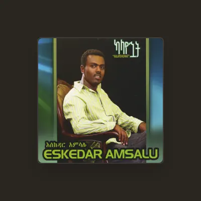 Listen to Eskedar Amsalu, watch music videos, read bio, see tour dates & more!