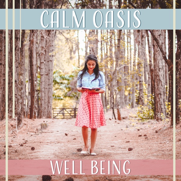 Calm Oasis: Well Being - Pure Natural Sounds for Peaceful Mind, Feel Total Comfort, Good Energy, Relieve Stress