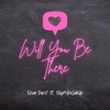 Will You Be There (feat. BigMikeLabLife) - Single