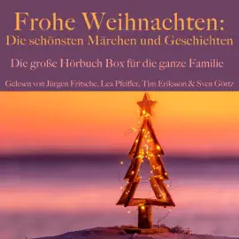 Frohe Weihnachten - Die schönsten Märchen und Geschichten: Die große Hörbuch Box für die ganze Familie