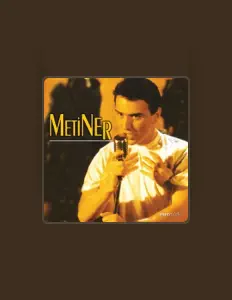 Ακούστε περιεχόμενο από Metin Metiner, παρακολουθήστε μουσικά βίντεο, διαβάστε το βιογραφικό, δείτε ημερομηνίες περιοδείας, και πολλά ακόμη!