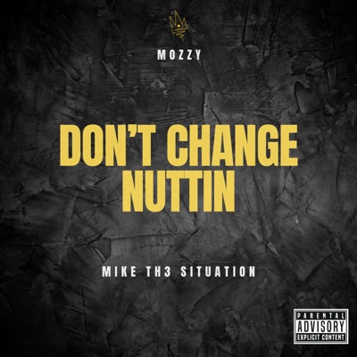 Don't Change Nuttin (feat. Mozzy) - Single