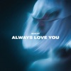 Always Love You (feat. leah julia) - Single