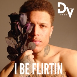 I Be Flirtin Drew Verdé