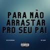 Pra Não Arrastar pro Seu Pai - Single