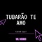 Tubarão Te Amo (Tiktok Edit) [Remix] artwork