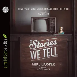 Stories We Tell : How TV and Movies Long for and Echo the Truth