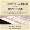 Hidden Treasures in the Book of Job - Hugh Ross