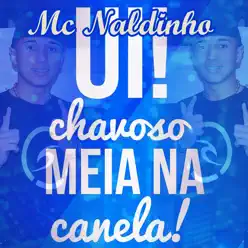 Ui! Chavoso Meia Na Canela! - Single - MC Naldinho