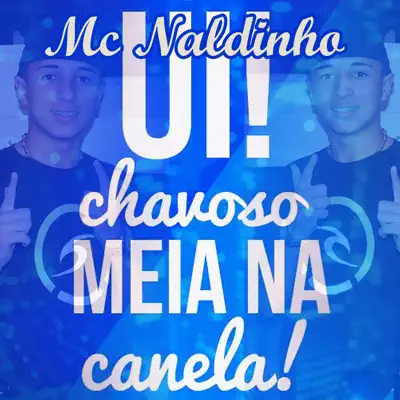 Ui! Chavoso Meia Na Canela! - Single - MC Naldinho