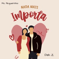 Nada Mais Importa - Single - Deh Z & Mc Nogueirinha