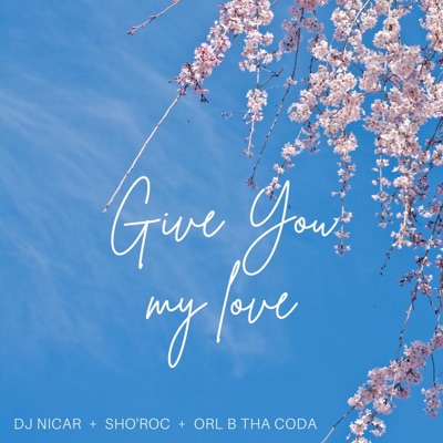 Give You My Love (feat. DJ Nicar & ORL B THA CODA) - Single