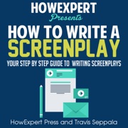 How to Write a Screenplay: Your Step-by-Step Guide to Writing a Screenplay (Unabridged) - HowExpert Press & Travis Seppala