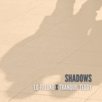 Shadows - Single - Lo-Fi Luke & Tranquil Teddy