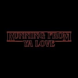 Running From Ya Love A-Why